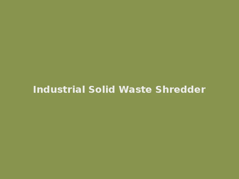 Industrial Solid Waste Shredder