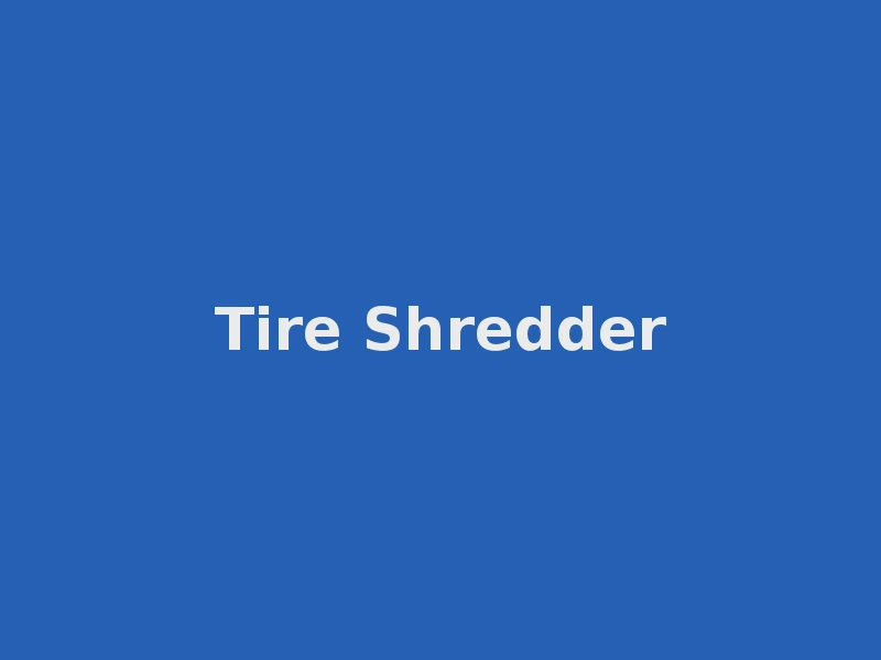 Tire Shredder