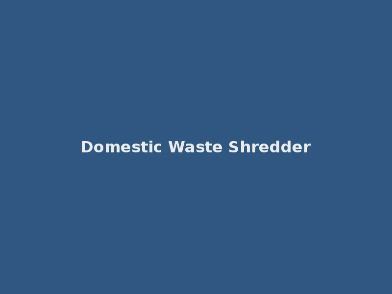 Domestic Waste Shredder