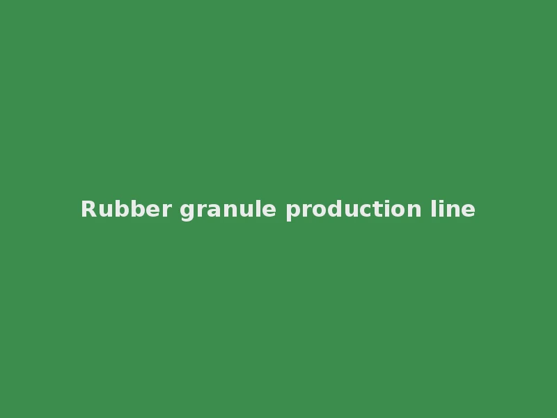 Rubber Granule Production Line
