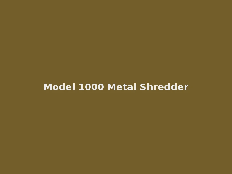 Model 1000 Metal Shredder