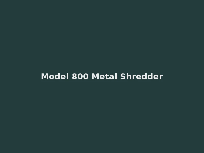 Model 800 Metal Shredder